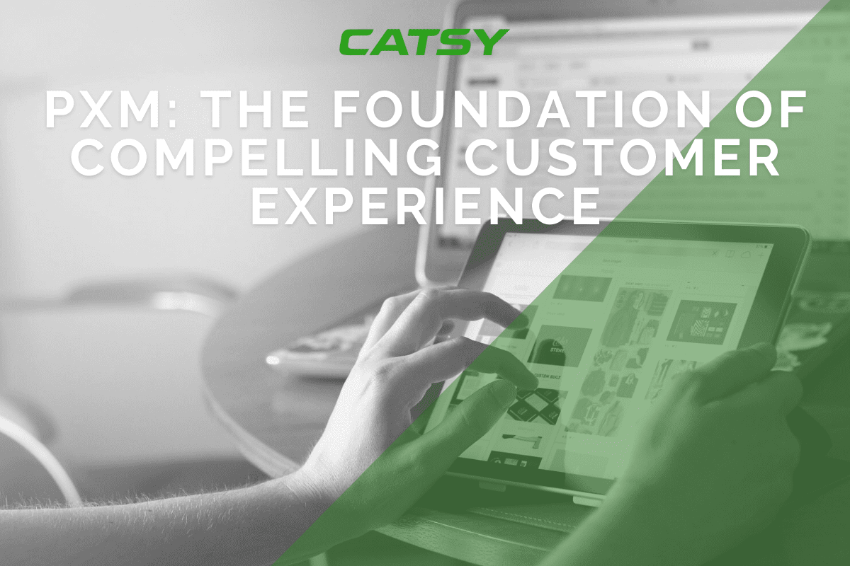 PXM: The Foundation for a Compelling Customer Experience