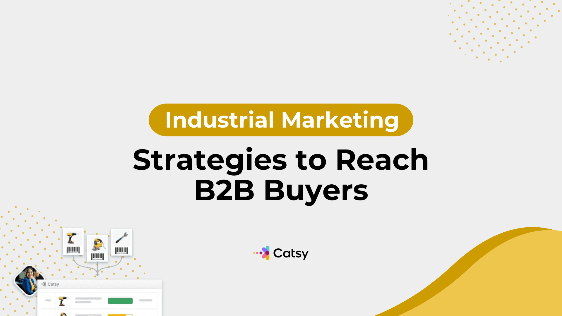 Industrial Marketing Strategies to Reach B2B Buyers - Catsy DAM + PIM