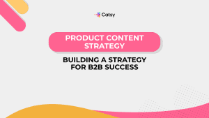 Product content strategy examples for B2B Brands