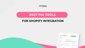 A guide to the best tools for PIM shopify integration