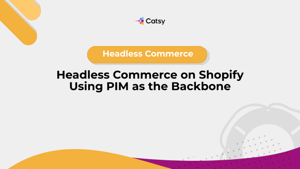 Headless Commerce on Shopify Using PIM as the Backbone