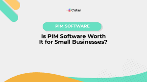 Is PIM Software Worth It for Small Businesses? ​