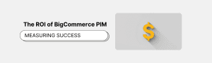 roi of bigcommerce pim
