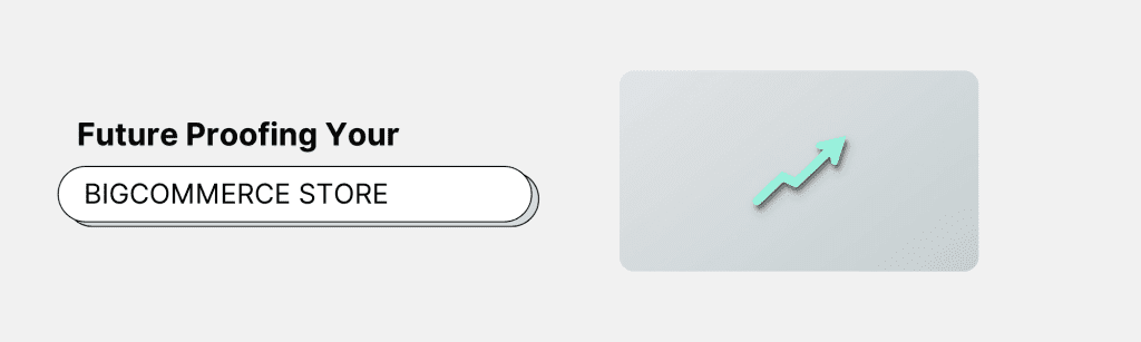 future-proofing your bigcommerce store