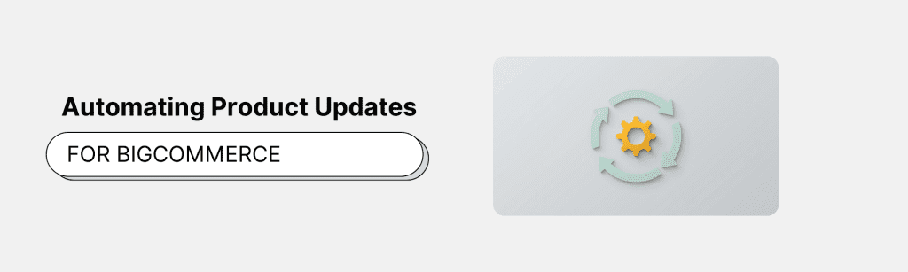 Automating Product Updates on BigCommerce