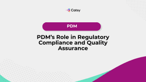PDM’s Role in Regulatory Compliance and Quality Assurance
