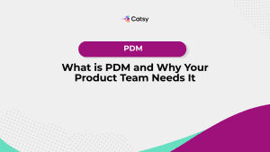what is pdm and why your product team needs it
