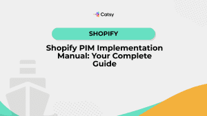 Shopify PIM: Implementation Manual