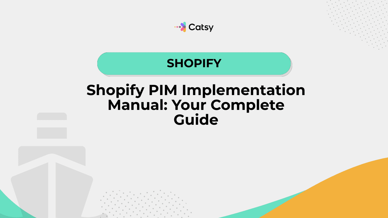 Shopify Implementation Plan Shopify PIM Implementation Manual: Your Complete Guide - Catsy DAM + PIM