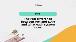 PIM vs DAM: What's the Difference (And Do You Need Both?)