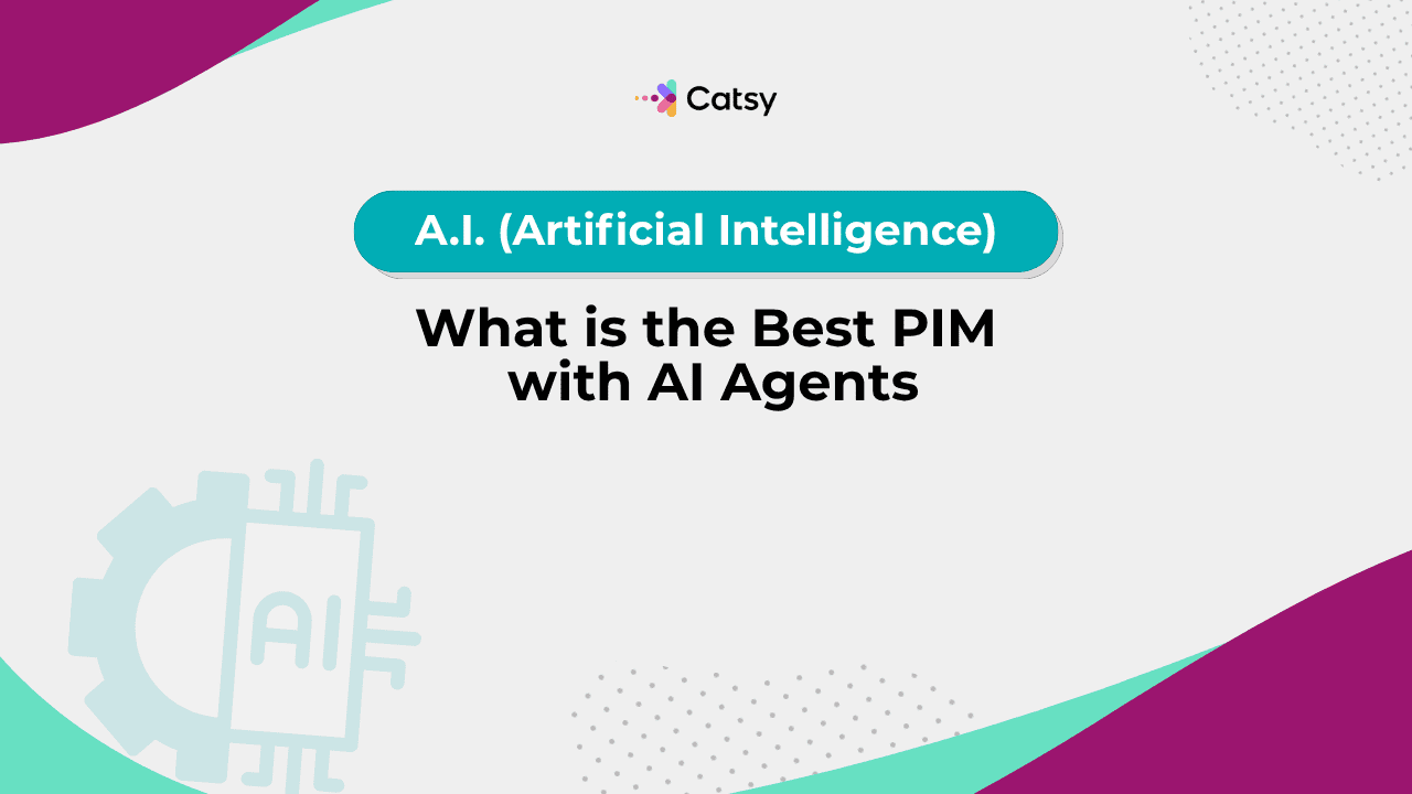 What is the Best PIM with AI Agents? - Catsy DAM + PIM