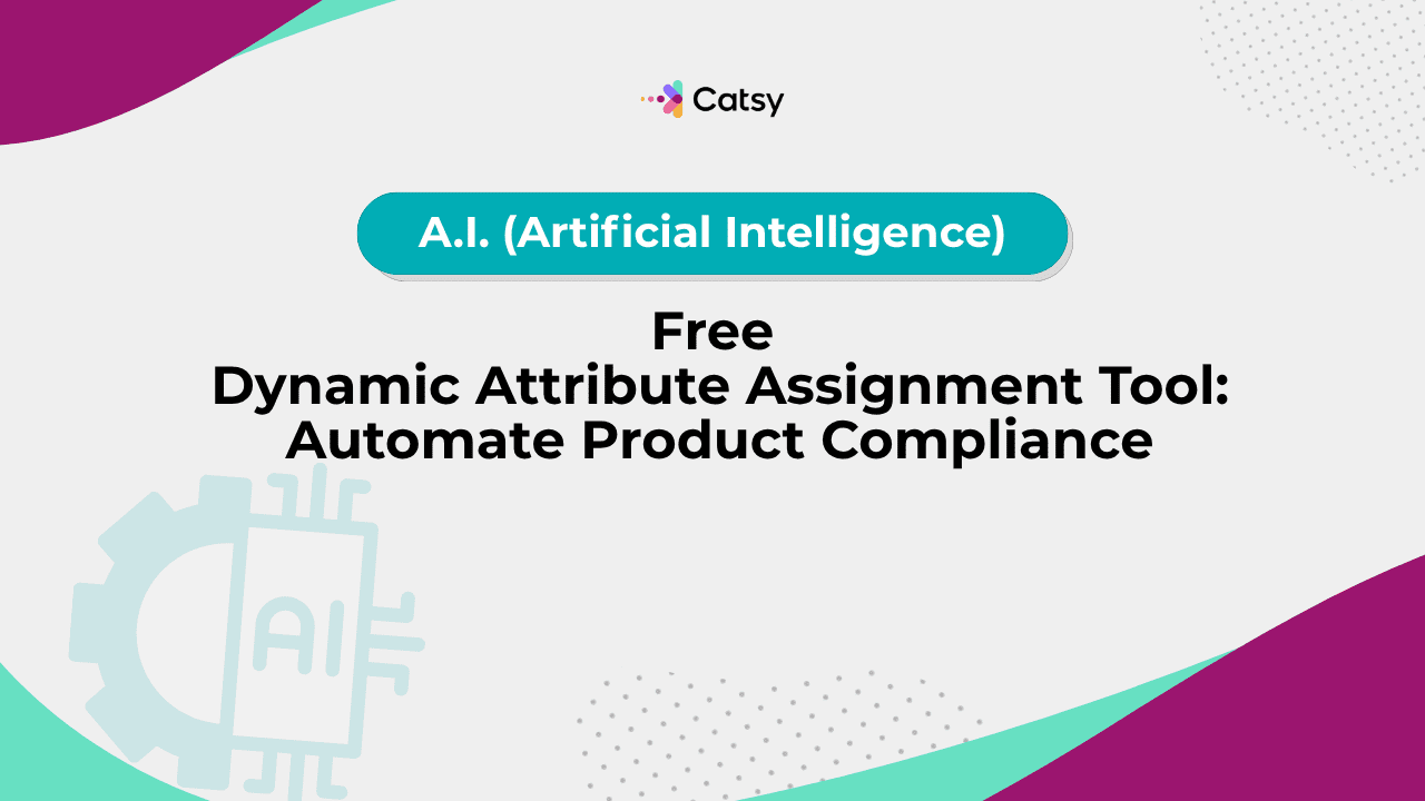 Free Dynamic Attribute Assignment Tool: Automate Product Compliance ...