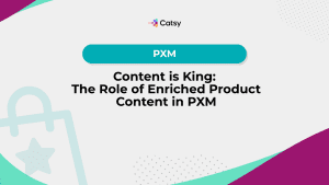 catsy-pim-pxm-content-is-king-enriched-product-data